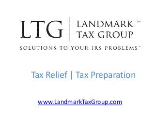 Tax Relief | Tax Preparation
www.LandmarkTaxGroup.com
 