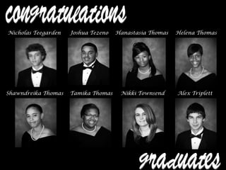 Nicholas Teegarden Joshua Tezeno Hanastasia Thomas Helena Thomas
Shawndreika Thomas Tamika Thomas Nikki Townsend Alex Triplett
 