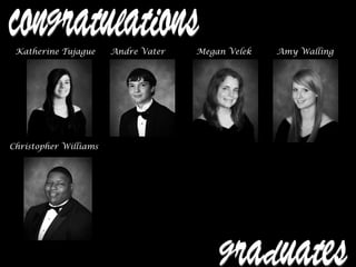 Katherine Tujague Andre Vater Megan Velek Amy Walling
Christopher Williams
 