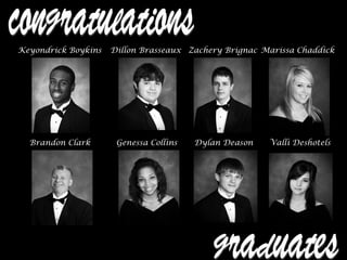 Keyondrick Boykins Dillon Brasseaux Zachery Brignac Marissa Chaddick
Brandon Clark Genessa Collins Dylan Deason Valli Deshotels
 