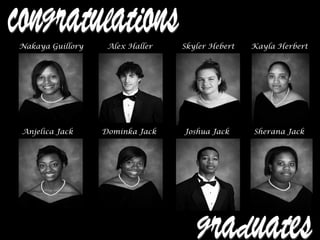 Nakaya Guillory Alex Haller Skyler Hebert Kayla Herbert
Anjelica Jack Dominka Jack Joshua Jack Sherana Jack
 