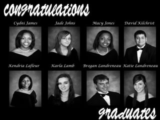 Cydni James Jade Johns Macy Jones David Kilchrist
Kendria Lafleur Karla Lamb Brogan Landreneau Katie Landreneau
 