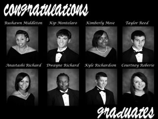 Rushawn Middleton Kip Montelaro Kimberly Mose Taylor Reed
Anastashi Richard Dwayne Richard Kyle Richardson Courtney Roberie
 
