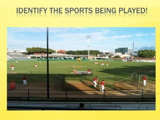 IDENTIFY THE SPORTS BEING PLAYED!
 