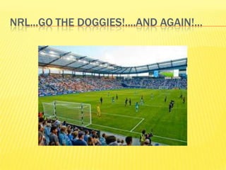 NRL...GO THE DOGGIES!....AND AGAIN!...
 