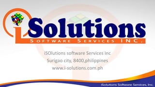iSOlutions software Services Inc
Surigao city, 8400,philippines
www.i-solutions.com.ph
 