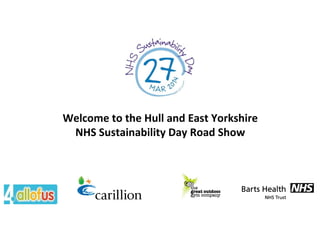 Welcome to the Hull and East Yorkshire
NHS Sustainability Day Road Show
 