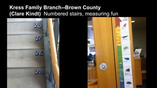 Kress Family Branch--Brown County
(Clare Kindt) Numbered stairs, measuring fun

 