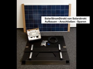 SolarStromDirekt von Solardirekt
Aufbauen – Anschließen - Sparen

 