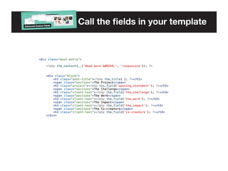 Call the fields in your template

 