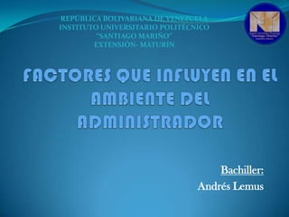 REPÚBLICA BOLIVARIANA DE VENEZUELA
INSTITUTO UNIVERSITARIO POLITÉCNICO
“SANTIAGO MARIÑO”
EXTENSIÓN- MATURÍN

Bachiller:
Andrés Lemus

 