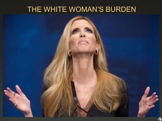 THE WHITE WOMAN’S BURDEN
 