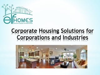 Corporate Housing Solutions for 
Corporations and Industries 
 
