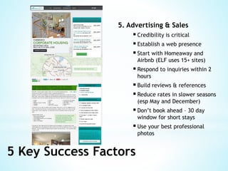 5. Advertising & Sales 
 Credibility is critical 
 Establish a web presence 
 Start with Homeaway and 
Airbnb (ELF uses...