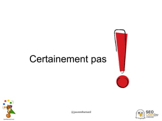 @jasonmbarnard 11
Certainement pas
 