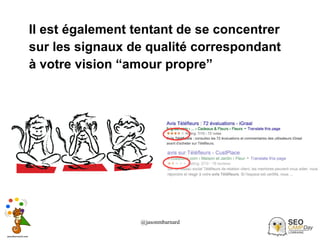 @jasonmbarnard 30
Il est également tentant de se concentrer
sur les signaux de qualité correspondant
à votre vision “amour propre”
 