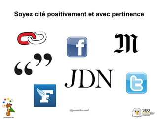 @jasonmbarnard 39
Soyez cité positivement et avec pertinence
 