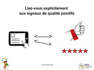 @jasonmbarnard 42
Liez-vous explicitement
aux signaux de qualité positifs
<------>
<------>
 