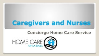 Caregivers and Nurses
Concierge Home Care Service
 
