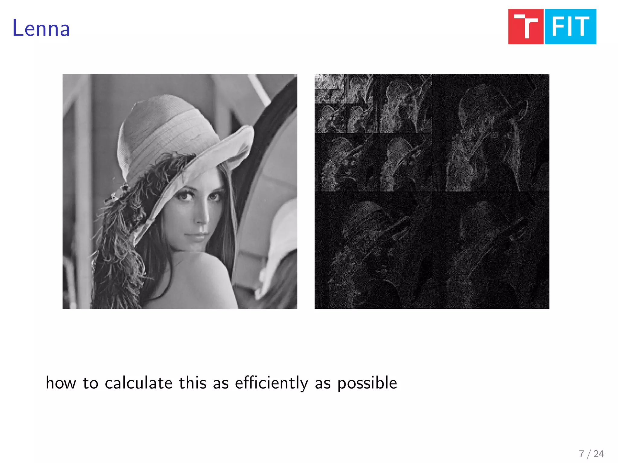 Lenna
how to calculate this as eﬃciently as possible
7 / 24
 