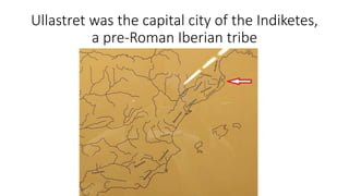 Ullastret was the capital city of the Indiketes,
a pre-Roman Iberian tribe
 