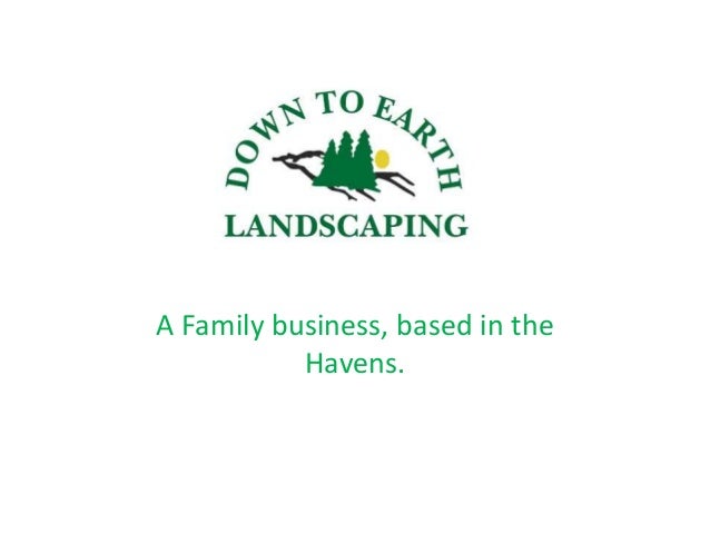 Gordon Of Down To Earth Landscaping 10 Mins BNi Presentation Gordon of Down to Earth Landscaping 10 mins BNi Presentation. A A Family business, based in the Havens. - Gordon Of Down To Earth Landscaping 10 Mins BNi Presentation