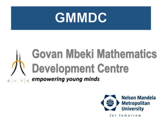 empowering young minds
Contact: Mrs MJ Collett
mjcollett@nmmu.ac.za
Ph. 041-5042548
Director: Prof WA Olivier
 