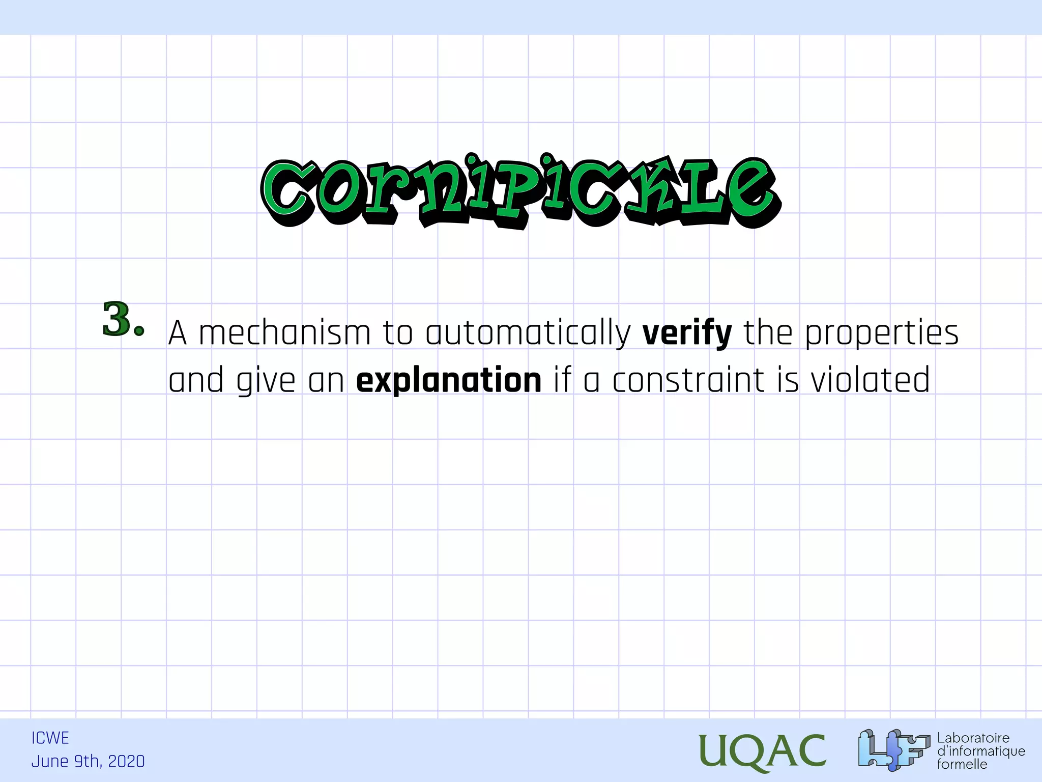 ICWE June 9th, 2020 A mechanism to automatically verify the properties and give an explanation if a constraint is violated 3. 
