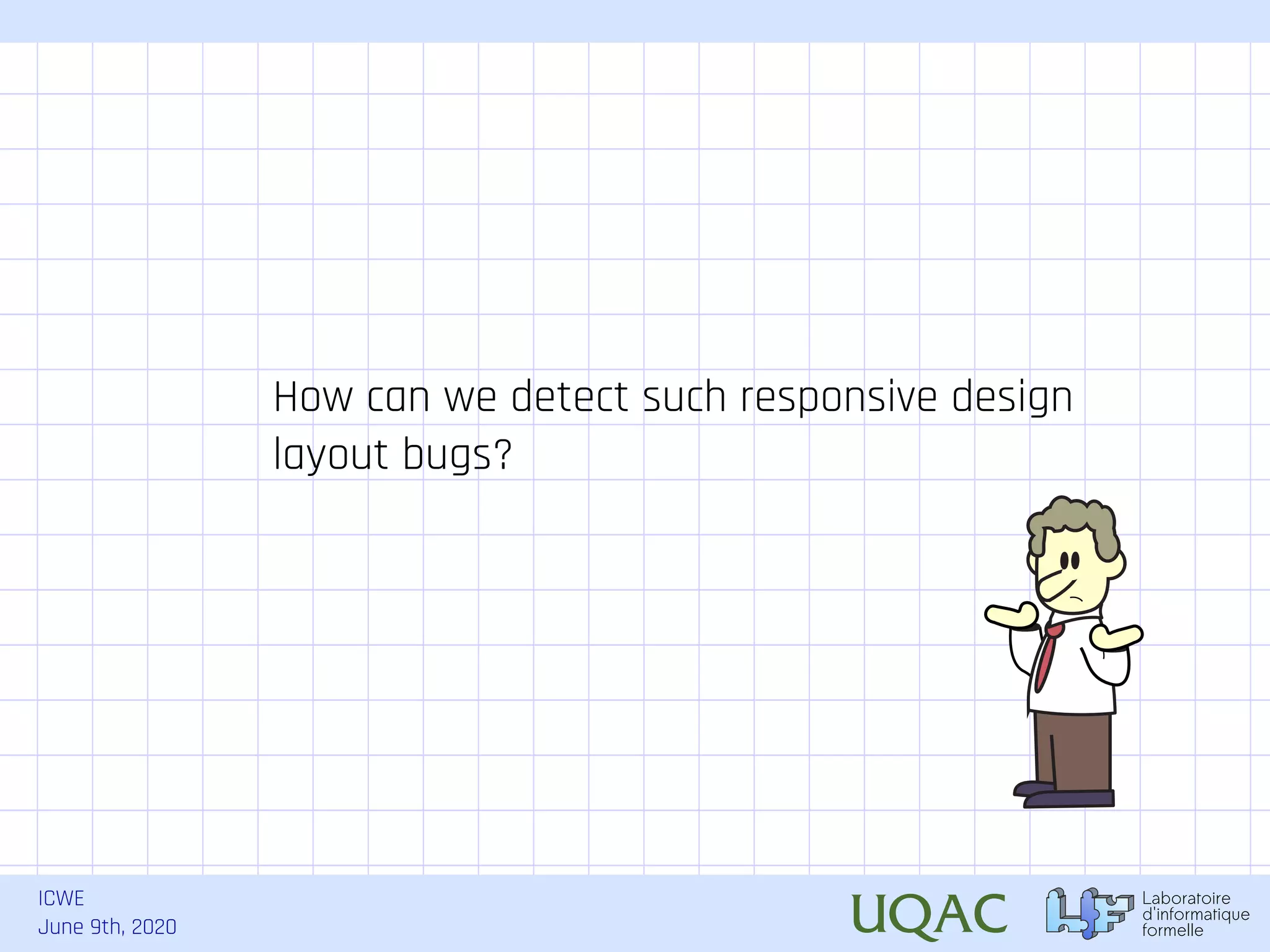 ICWE June 9th, 2020 How can we detect such responsive design layout bugs? 