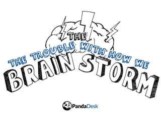 The Trouble With Brainstorming (And How to Fix It!)