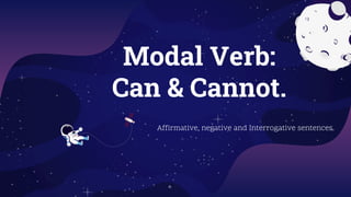 Modal Verb:
Can & Cannot.
Affirmative, negative and Interrogative sentences.
 