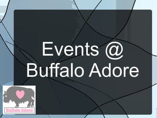 Events @
Buffalo Adore
 