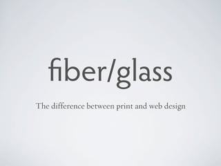 ber/glass
The difference between print and web design
 