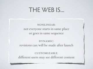 THE WEB IS...

             nonlinear:
   not everyone starts in same place
       or goes in same sequence

             ...