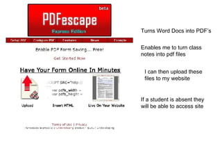 Turns Word Docs into PDF’s Enables me to turn class notes into pdf files I can then upload these files to my website If a student is absent they will be able to access site 
