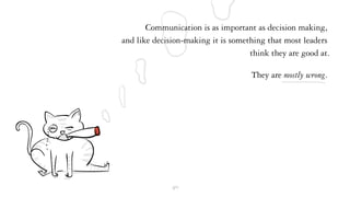 Communication is as important as decision making,
and like decision-making it is something that most leaders
think they ar...