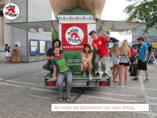 So endet die Standaktion als voller Erfolg.