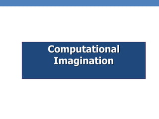 Computational
Imagination
 