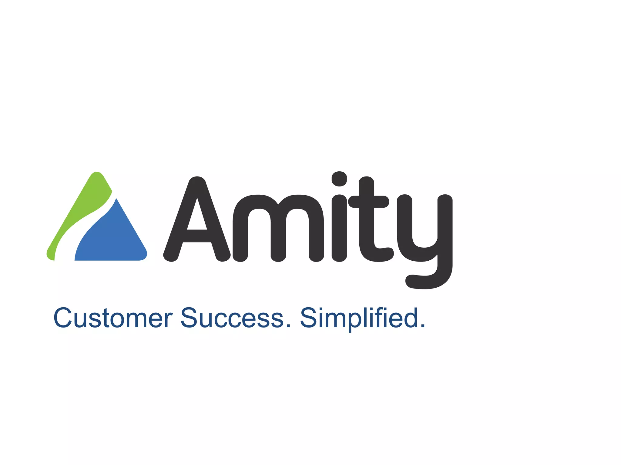 Customer Success. Simplified.
Confidential. Copyright (2013) Amity.
 