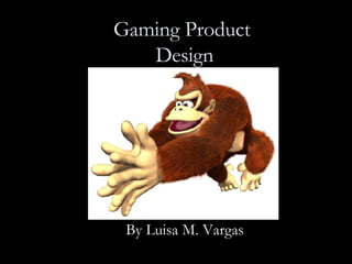 Gaming Product  Design By Luisa M. Vargas 