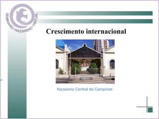 Crescimento internacional Nazareno Central de Campinas 