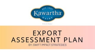 EXPORT
ASSESSMENT PLAN
BY: SWIFT IMPACT STRATEGIES
 