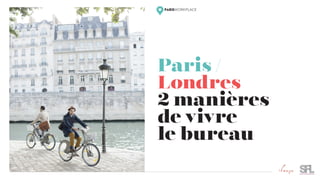 Paris /
Londres
2 manières
de vivre
le bureau
 