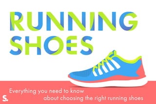 Everything you need to know
							 about choosing the right running shoes
 
