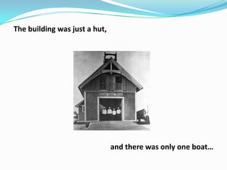 The building was just a hut,

and there was only one boat…

 