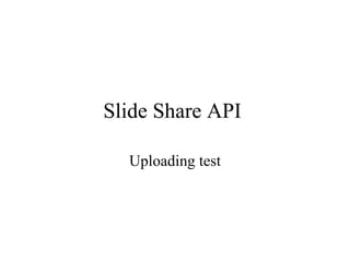 Slide Share API  Uploading test 