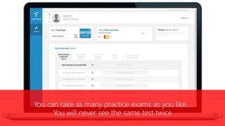 You can take as many practice exams as you like…
You will never see the same test twice
 