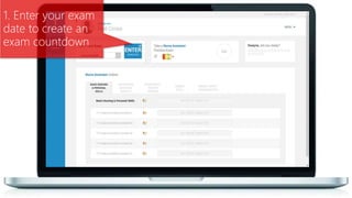1. Enter your exam
date to create an
exam countdown
 