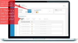 1. Enter your exam
date to create an
exam countdown
2. There is a
tab for each
main content
area of your
exam
 