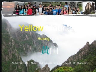 Yellow Mountain
Huangshan

黄山
Anhui Province - About 450 kilometers southwest of Shanghai

 